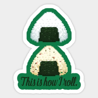 This is how I roll - onigiri omusubi japanese ethnic food roll sushi rice ball Sticker